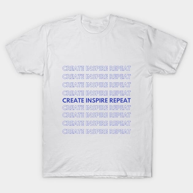 Create, Inspire, Repeat T-Shirt by Namaste_artistry